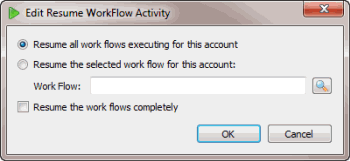Edit Resume WorkFlow Activity dialog box Edit Resume WorkFlow Activity dialog box